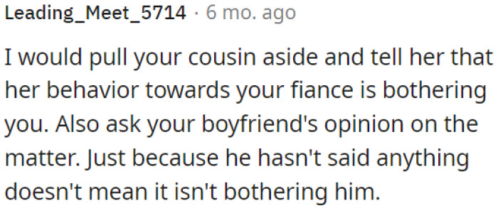 OP needs to talk with her cousin about it and also discuss it with her boyfriend.