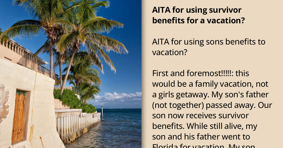 Woman Wants to Use Her Son's Survivor Benefits to Go on a Vacation; Son's Stepdad Frowns at It