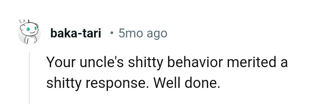 The uncle has messy behavior