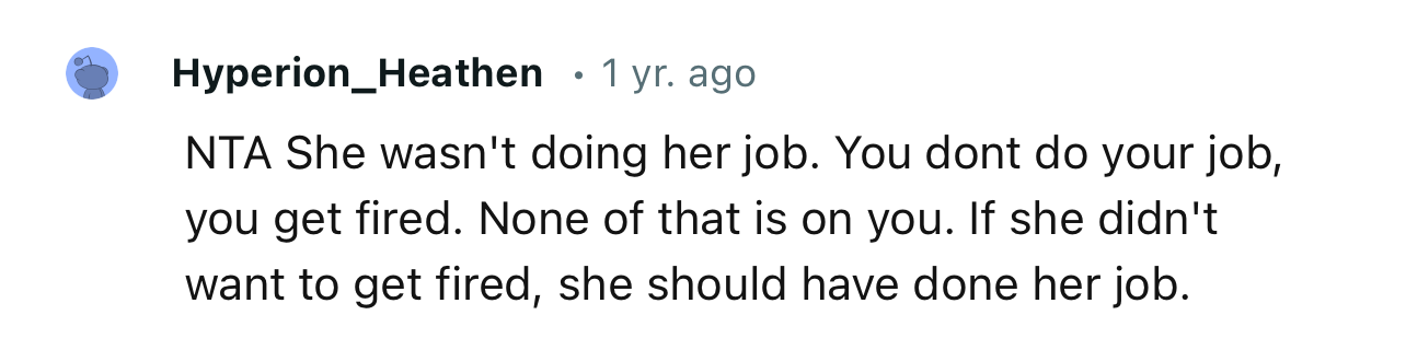 “NTA…She wasn't doing her job. You don't do your job, you get fired.”