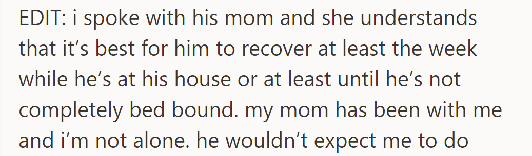 His mom understands he should recover at home for a week. Her mom is with her for support.