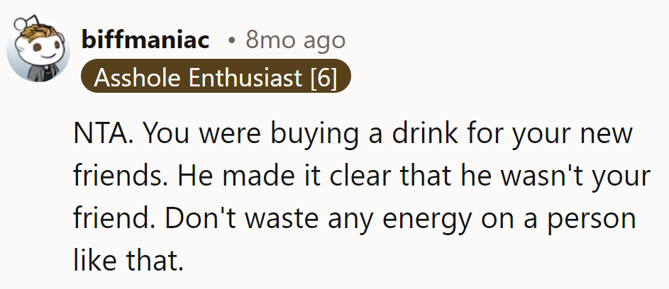 Buying drinks for new friends, not old grudges. Cheers to that!