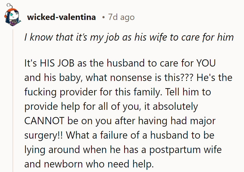 His job is to step up and support his family, not lie around expecting care.