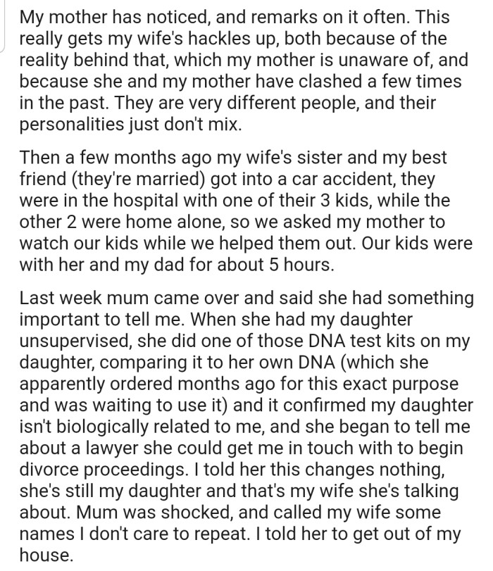 OP's mom did a DNA test on their daughter without their permission, and it confirmed that their daughter is not biologically related to them. Now OP has kicked their mom out.