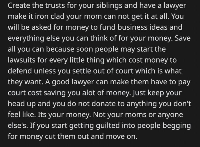 OP can create ironclad trusts for her siblings so they will never want for anything.