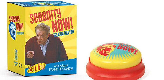 5. Serenity Now Talking Button