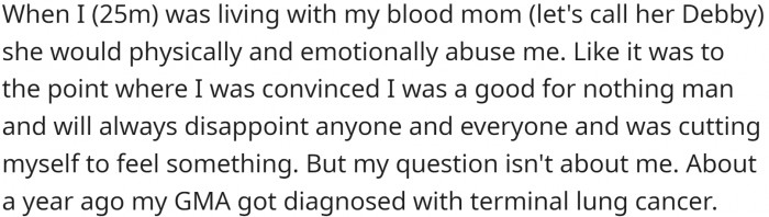 He has an abusive mom and keeps low contact. However, he likes his grandmother. Unfortunately, she was diagnosed with cancer, so OP's mom moved in with her.