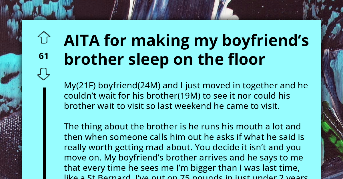 Redditor Asks If She's An A**hole For Making Boyfriend's Brother Sleep On The Floor After He Called Her Fat