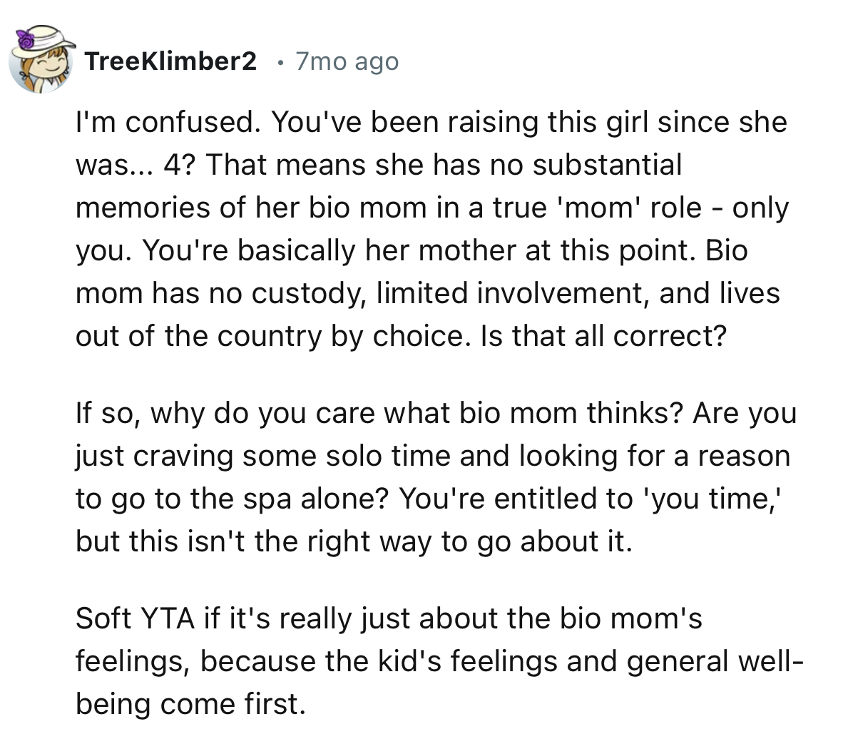 “You're basically her mother at this point. Bio mom has no custody, limited involvement, and lives out of the country by choice.”