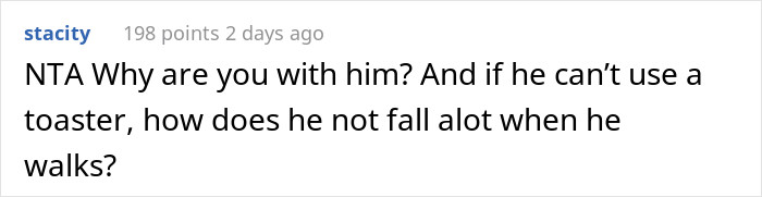 The fact that he can't use the toaster is absurd for most people.