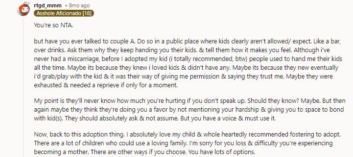 I do feel for OP, and I’m sure she’s heard of adoption. Adoption is not for everyone because there are many different factors that go into it.