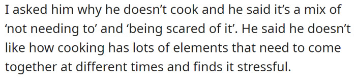 When she asked him why he doesn't cook, he explained that he finds it stressful: