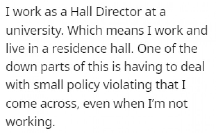 OP works as a hall director at a university, so they live with the students in a residence hall