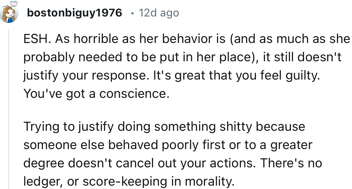 “ESH. As horrible as her behavior is, it still doesn't justify your response.”
