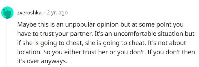Trust is key most of the time, but one must also consider their partner's feelings above all...