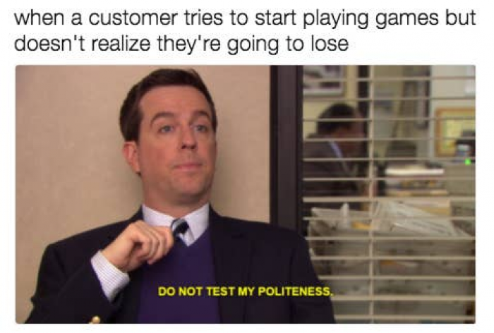 17. My politeness only goes so far