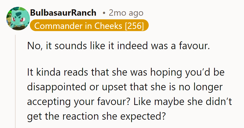 It seems she expected them to be upset about ending the favor—guess she misread their reaction!