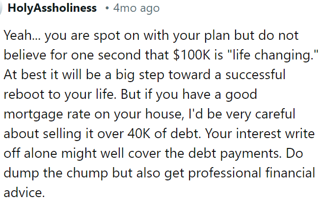 OP should consider professional financial advice before selling her house, especially if she has a reasonable mortgage rate.