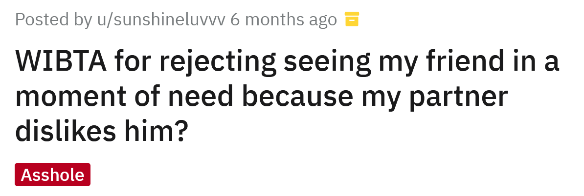 The Redditor asked if she would be an a**hole for rejecting her friend because her partner dislikes him.