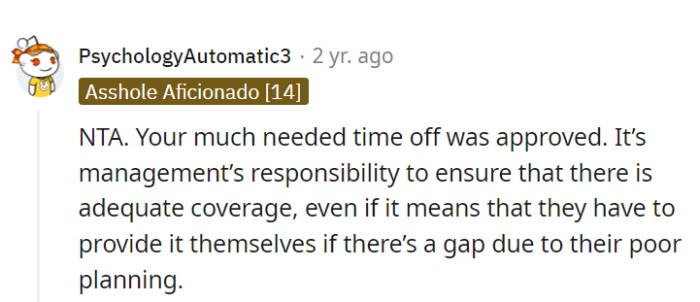 Approved time off means management should cover the gaps, even if it means they have to roll up their own sleeves for a change. Time to make them step up!