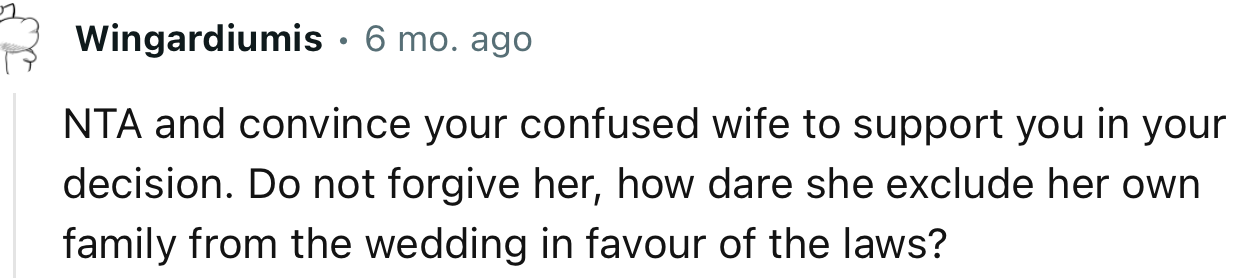 “Do not forgive her; how dare she exclude her own family from the wedding in favor of the in-laws?”