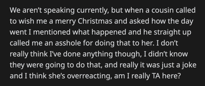 OP's cousin weighed in and wasted no time calling him an a**hole for allowing such a thing. OP still doesn't think he did anything wrong.