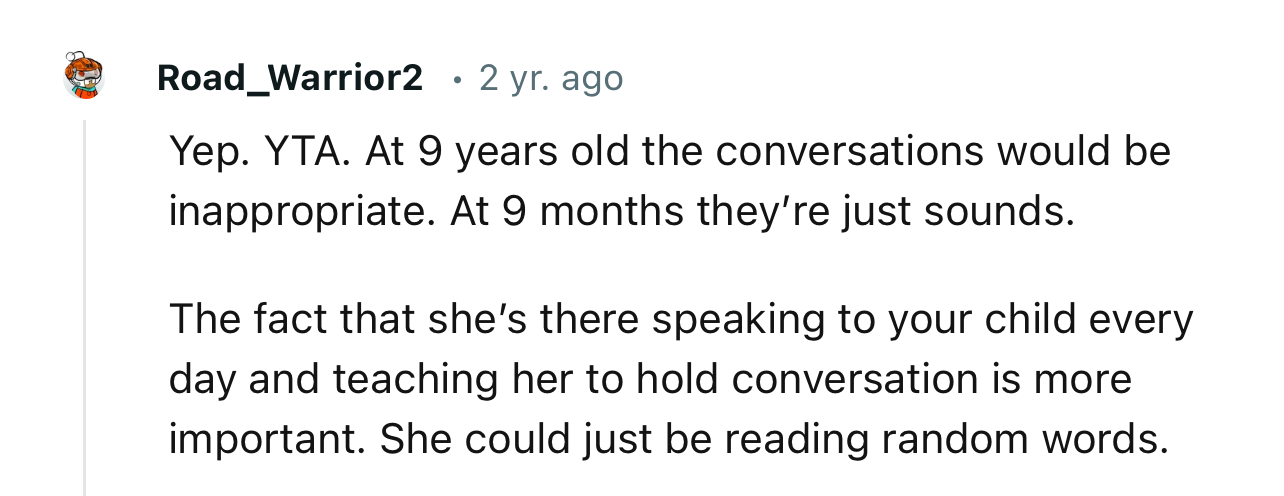 “The fact that she’s there speaking to your child every day and teaching her to hold conversations is more important.”