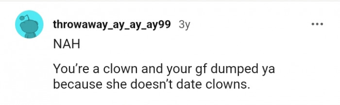 You got dumped because you're a clown