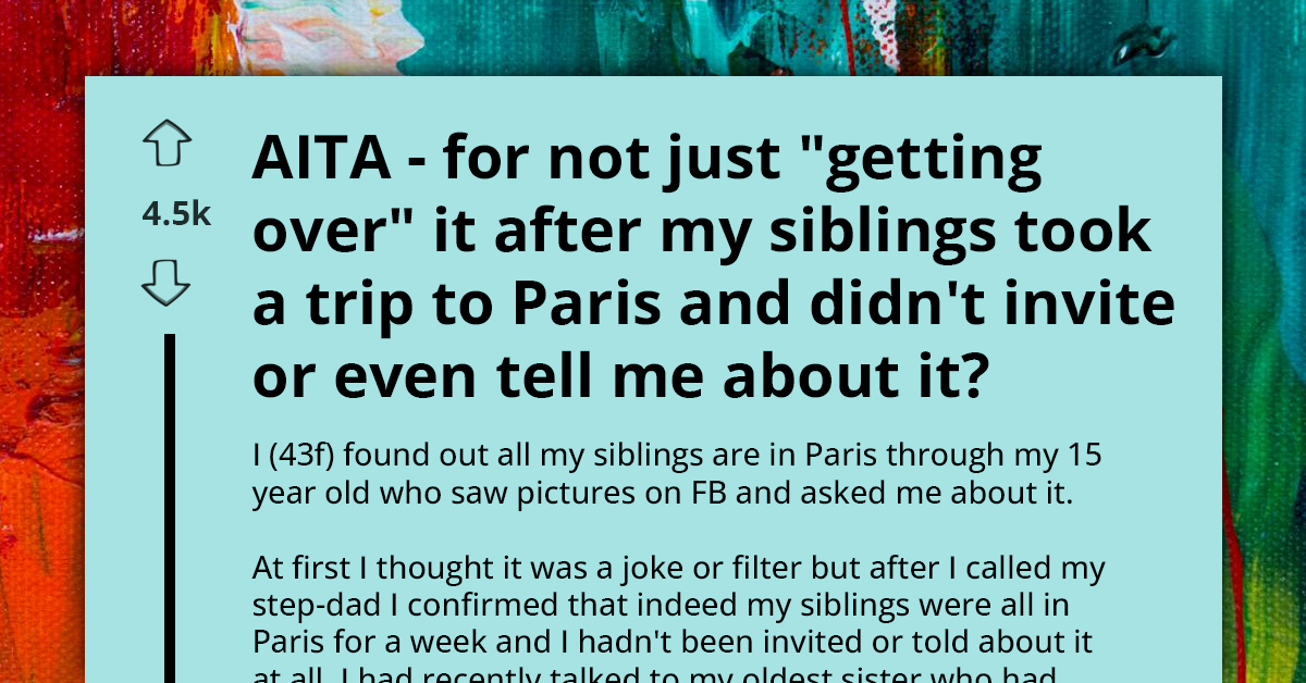 AITA For Feeling Hurt After Being Left Out Of A Family Trip To Paris