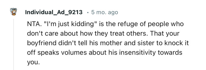 “That your boyfriend didn't tell his mother and sister to knock it off speaks volumes.”