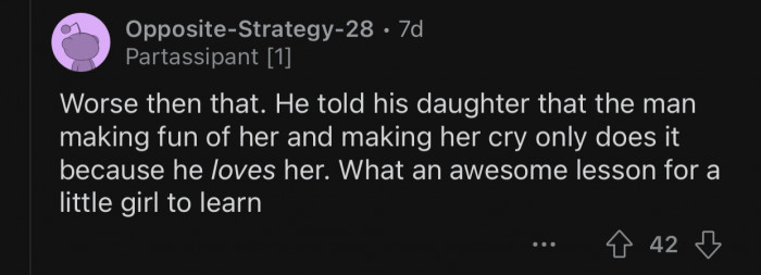OP is teaching a terrible lesson to his daughter.