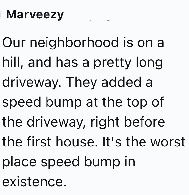 It's the worst place for a speed bump.