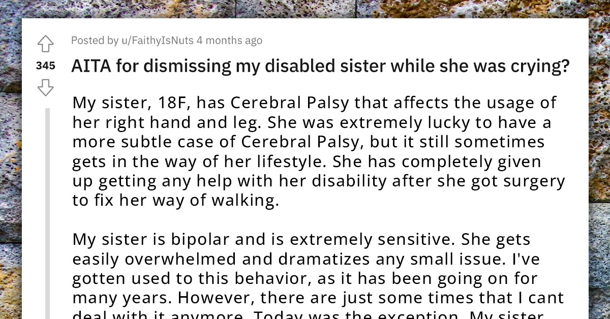 Redditor Dismisses Disabled Sister While She Was Crying, Sister Says Her Feelings Are Being Invalidated