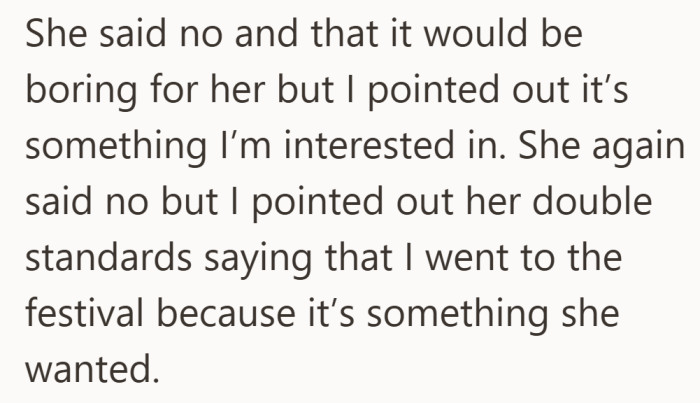 She turned down the idea, saying the event would be boring for her. That is when he brought up the festival trip he had already gone to for her.