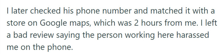 After tracing the caller's number to a store located two hours away, OP retaliated by leaving a negative review, claiming harassment by an employee of that establishment.