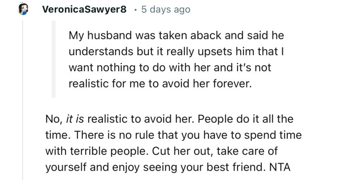 “No, it is realistic to avoid her. There is no rule that you have to spend time with terrible people.”