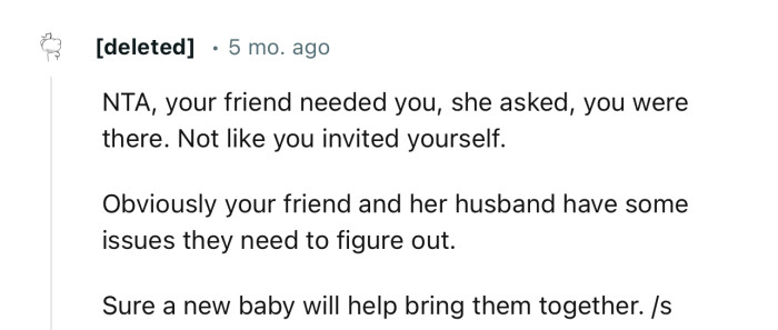 “NTA, your friend needed you; she asked, and you were there. Not like you invited yourself.”
