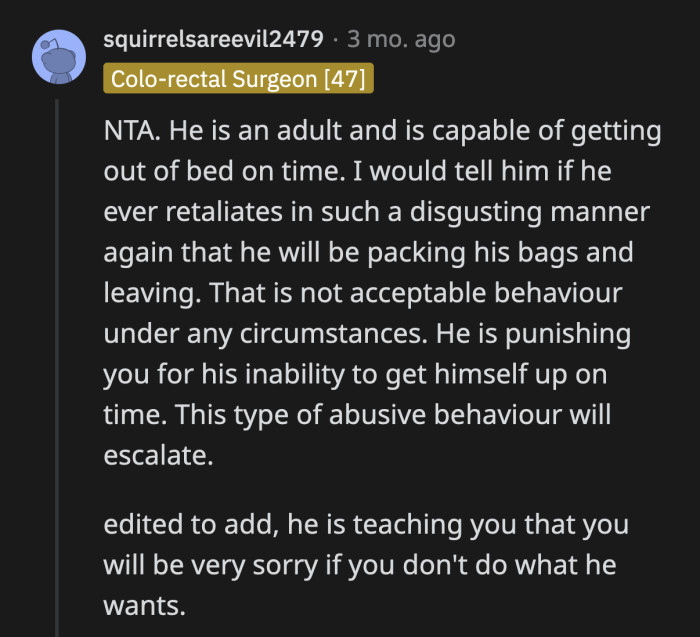 He's trying to teach OP to get in line, or she will be punished. It's already working.