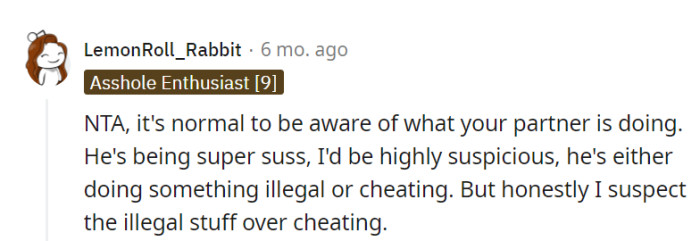 Definitely not the jerk for seeking transparency, but it's a real mystery! Is it illegal activities or a secret affair?