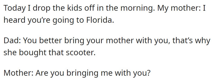 So, when she heard of their planned vacation, she asked if they'd bring her along: