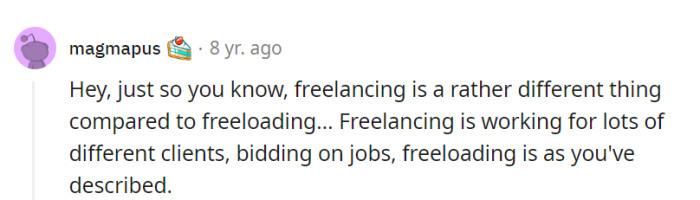 Ah, the fine line between freelancing and freeloading! One involves work and the other, well, just taking stuff.