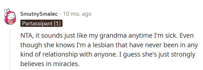 OP's mom and this commenter's grandma seem to share a love for believing in miracles, even in situations where they clearly don't apply.