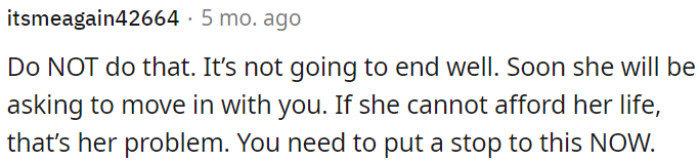 Her Financial Issues Are Her Responsibility, and OP Should Take Immediate Action to Prevent This from Happening.