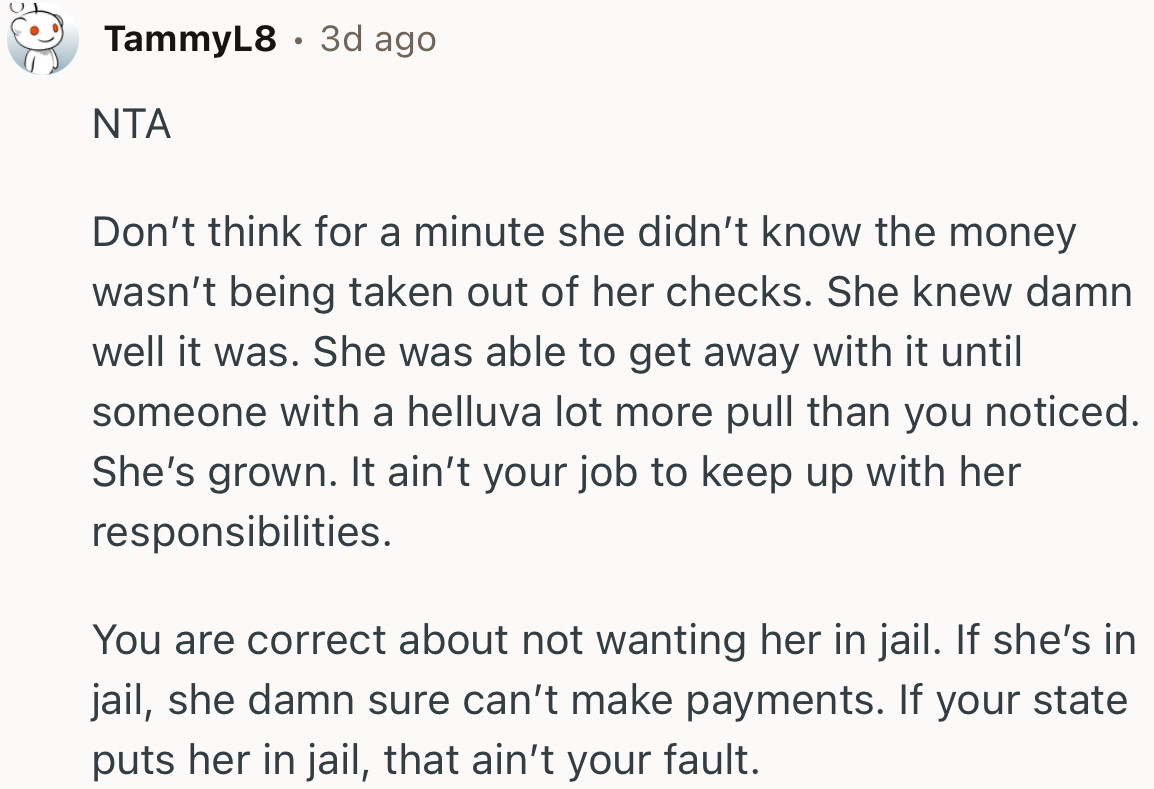 “Don’t Think for a Minute She Didn’t Know the Money Wasn’t Being Taken Out of Her Checks.”