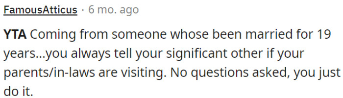 One fundamental rule is that you always inform your partner when your parents or in-laws are planning to visit.