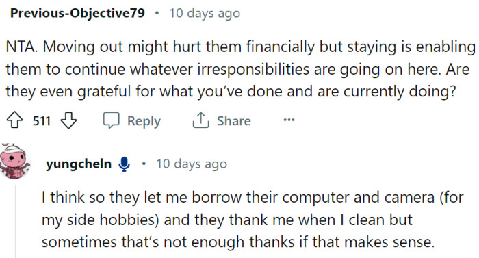 It sounds like OP is enabling them to continue with their irresponsible behavior