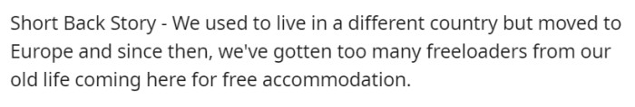 Having moved to Europe from another country, OP now deals with a surge of freeloaders from the past seeking free accommodation, straining their resources and new life.