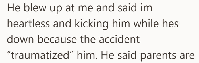 The reaction is immediate, he feels punished instead of supported after the crash.