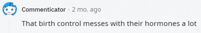 20. Birth control can literally change a person