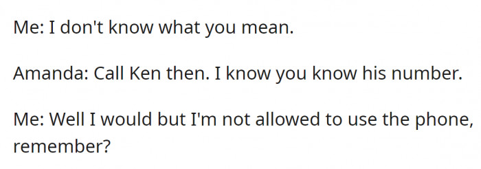 She ignored Amanda's further insults and explained why she couldn't use the phone to help her get out: